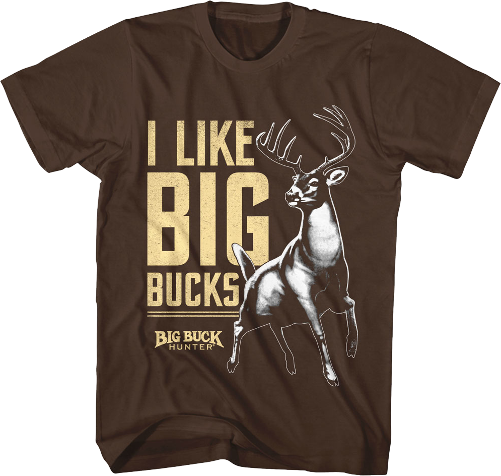 I Like Big Bucks Big Buck Hunter T-Shirt