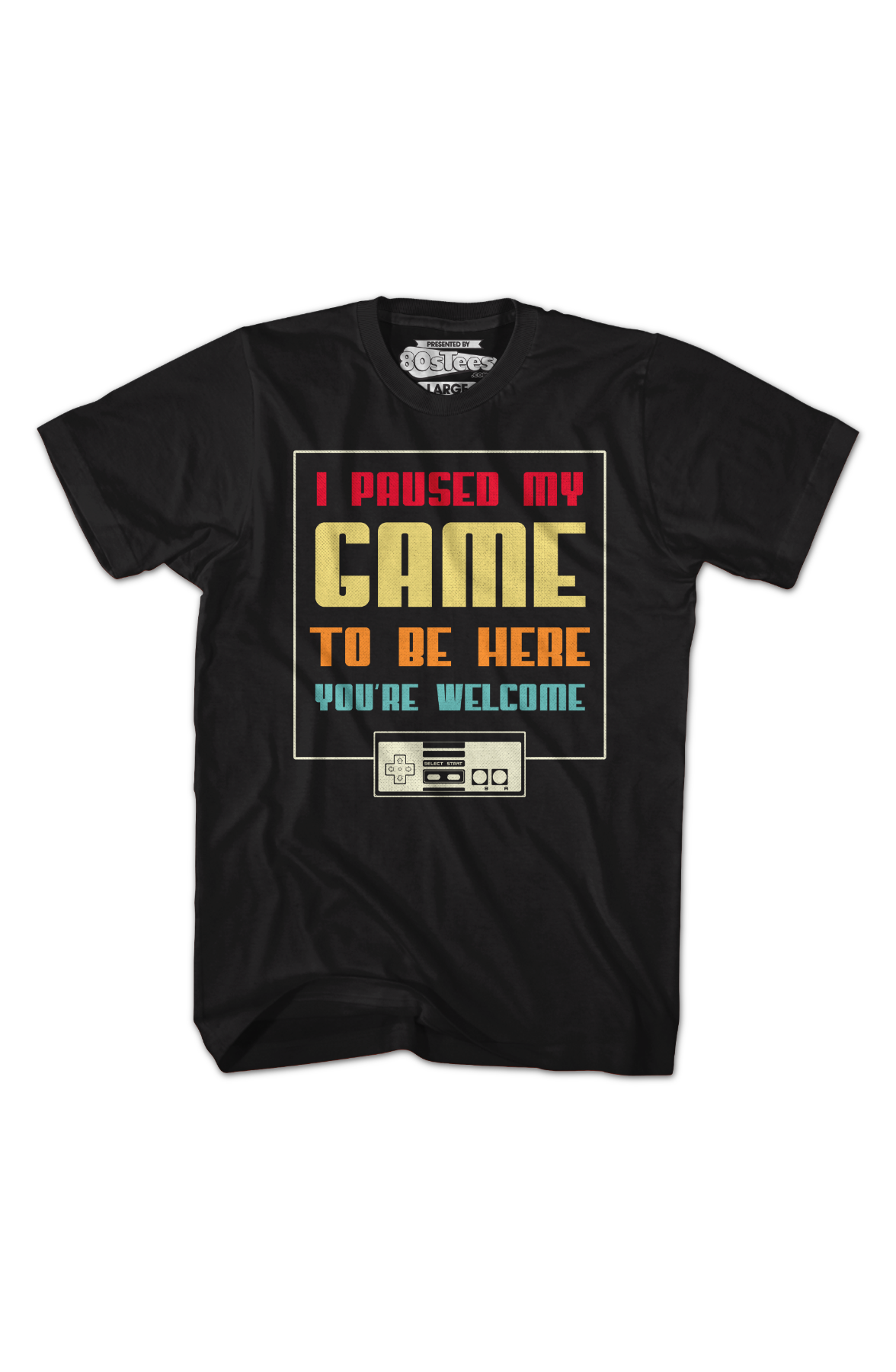 I Paused My Game To Be Here You're Welcome T-Shirt