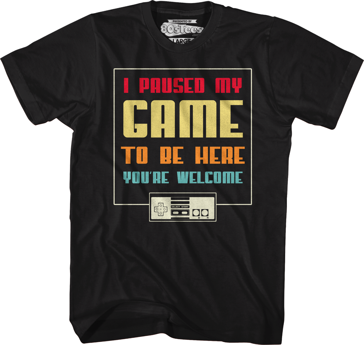 I Paused My Game To Be Here You're Welcome T-Shirt