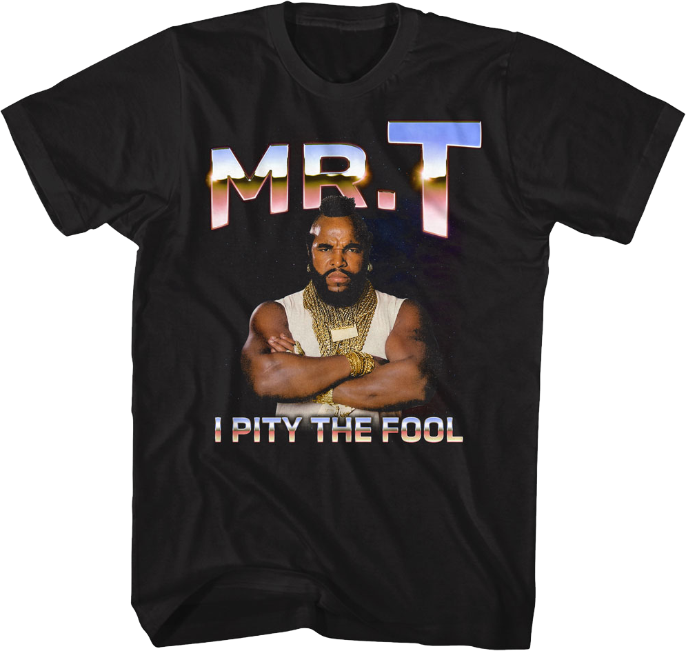 I Pity The Fool Metallic Colors Mr. T Shirt