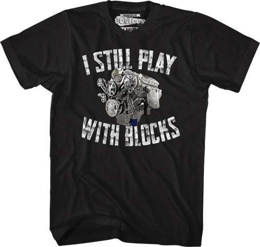 I Still Play With Blocks T-Shirt