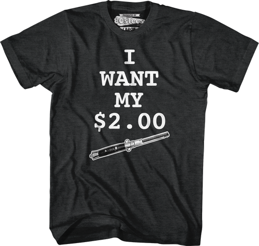 I Want My Two Dollars Better Off Dead T-Shirt