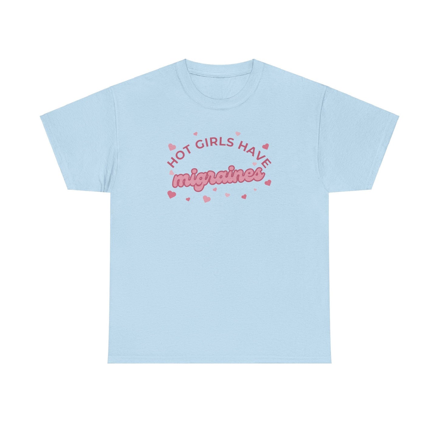 Hot Girls have migraines - Funny t-shirt gift for girls - Unisex Heavy Cotton Tee