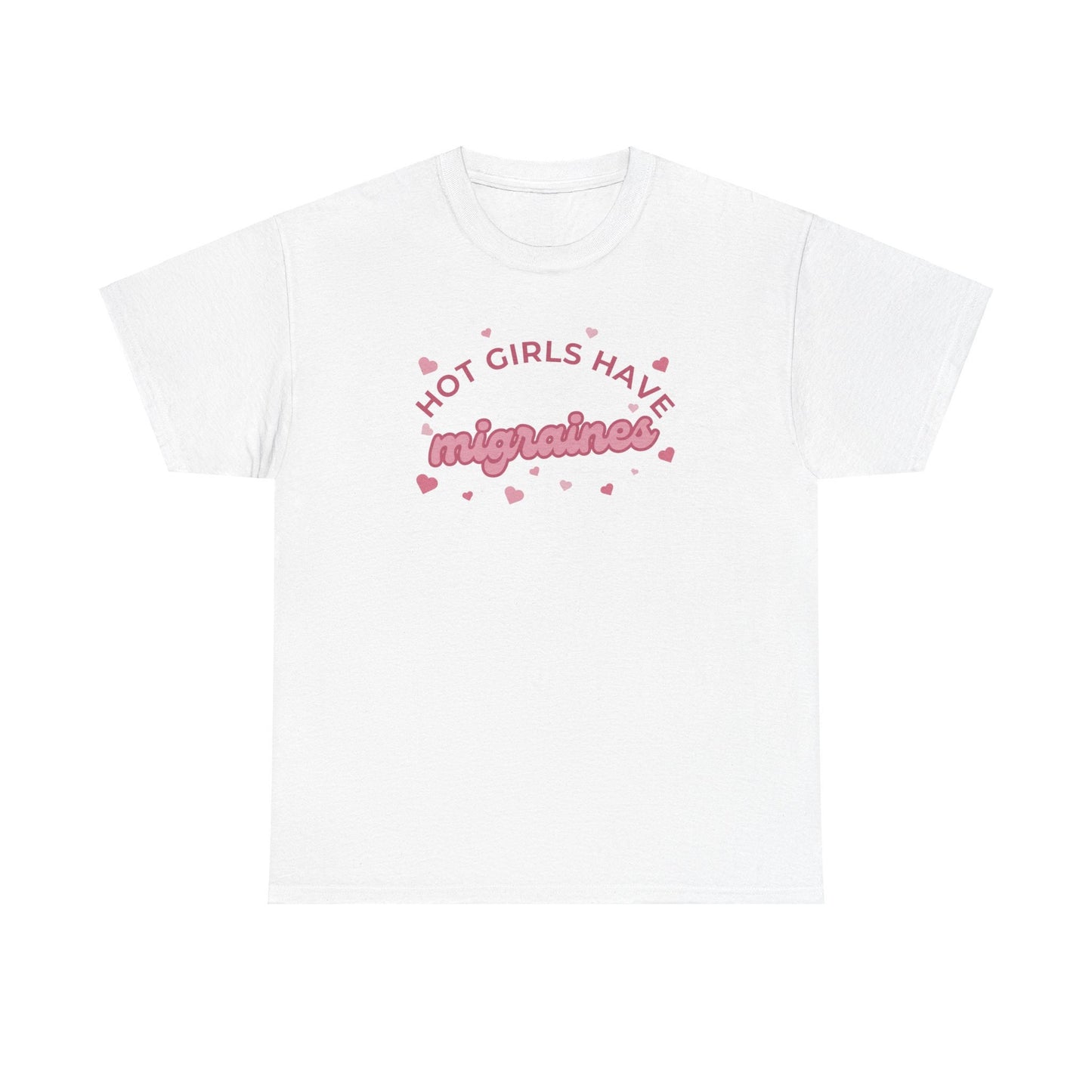 Hot Girls have migraines - Funny t-shirt gift for girls - Unisex Heavy Cotton Tee