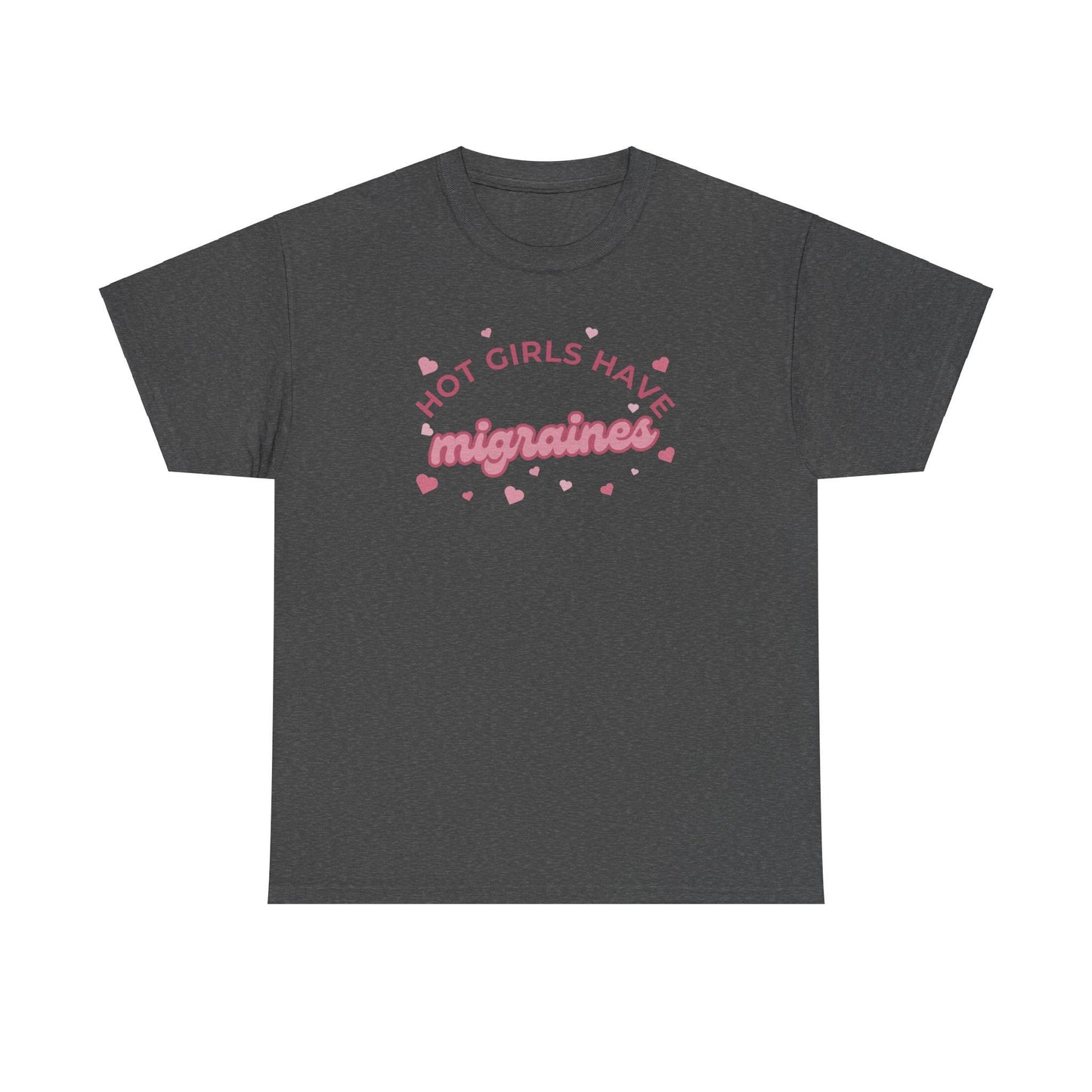 Hot Girls have migraines - Funny t-shirt gift for girls - Unisex Heavy Cotton Tee