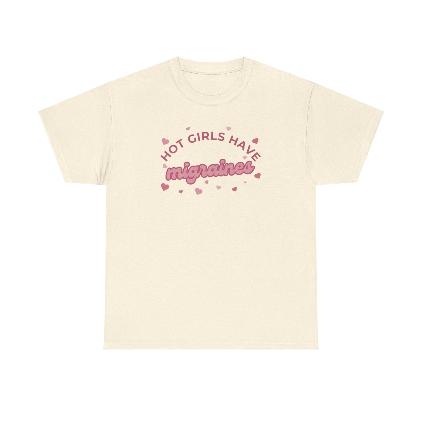 Hot Girls have migraines - Funny t-shirt gift for girls - Unisex Heavy Cotton Tee