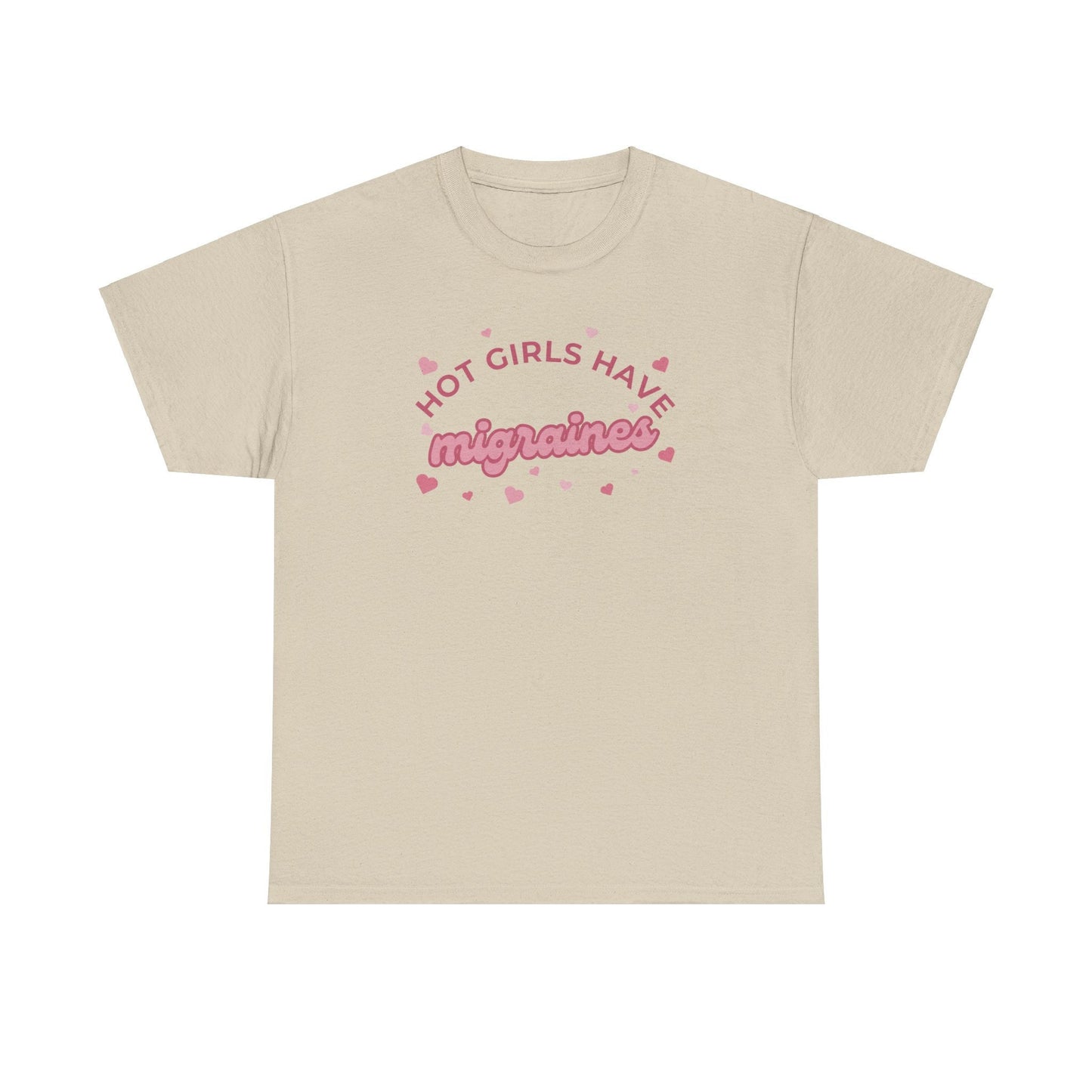 Hot Girls have migraines - Funny t-shirt gift for girls - Unisex Heavy Cotton Tee