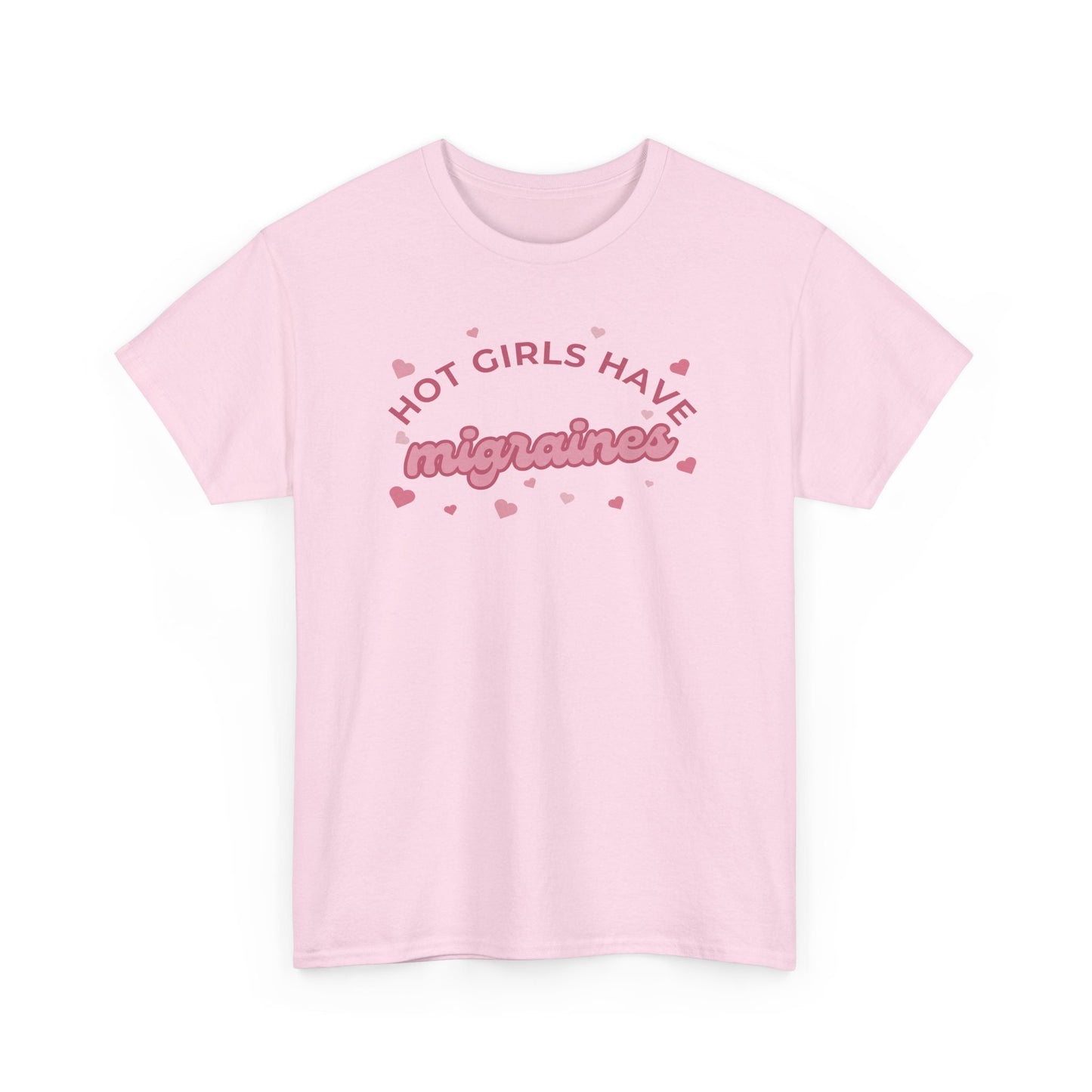 Hot Girls have migraines - Funny t-shirt gift for girls - Unisex Heavy Cotton Tee