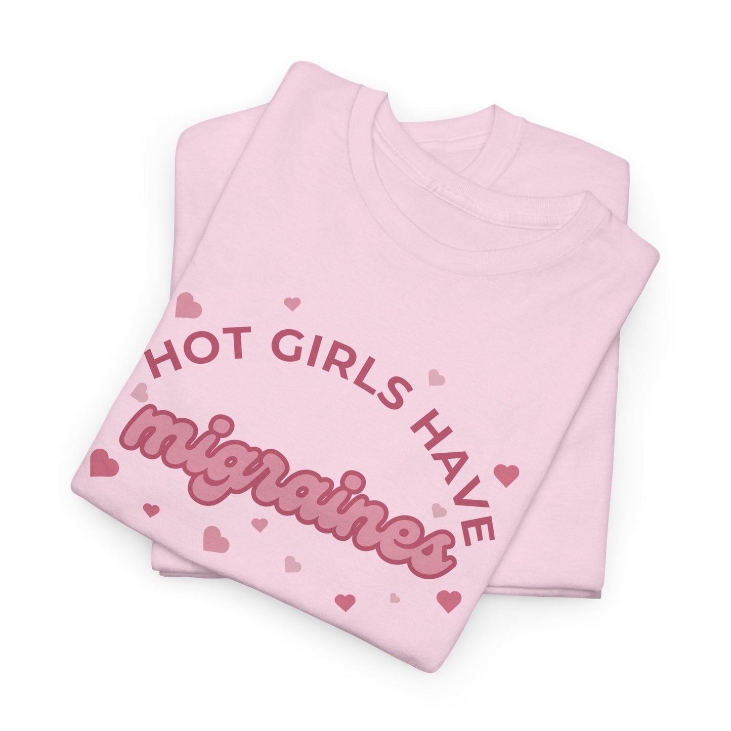 Hot Girls have migraines - Funny t-shirt gift for girls - Unisex Heavy Cotton Tee