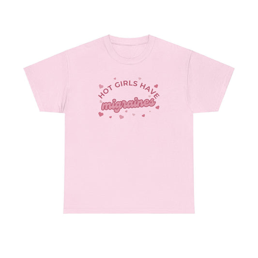 Hot Girls have migraines - Funny t-shirt gift for girls - Unisex Heavy Cotton Tee