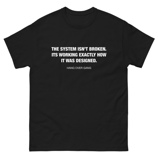 The System Isn't Broken T-Shirt