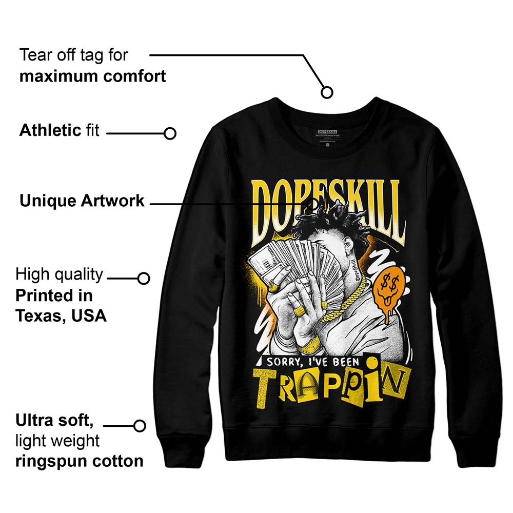 Yellow Ochre 6s DopeSkill Sweatshirt Sorry I've Been Trappin Graphic