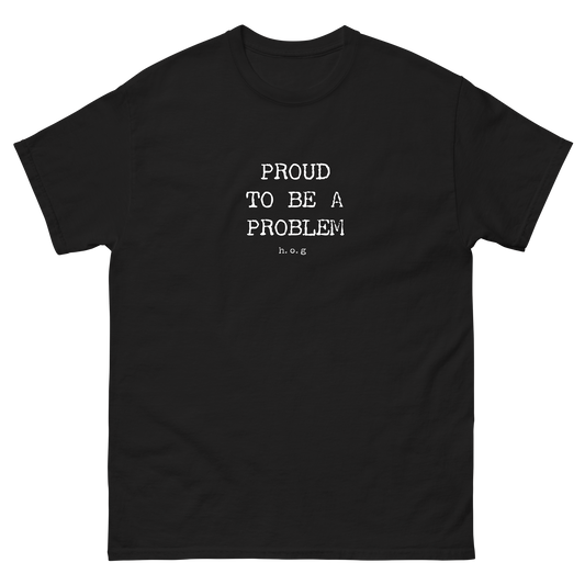Proud To Be A Problem Classic T-Shirt