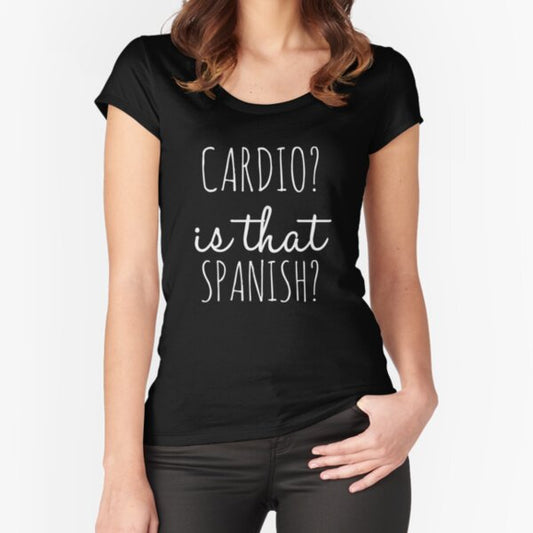 Cardio Is That Spanish Fitted Scoop T Shirt