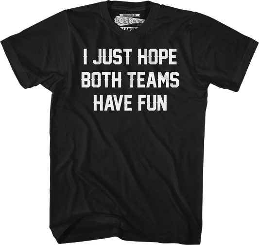 I Just Hope Both Teams Have Fun T-Shirt