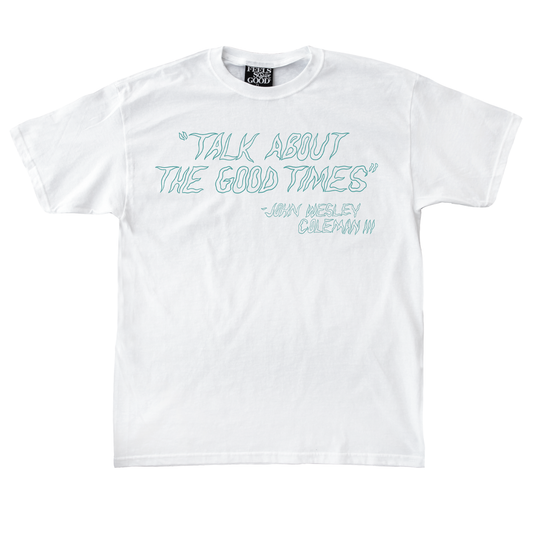 John Wesley Coleman III "Talk About The Good Times" Tee